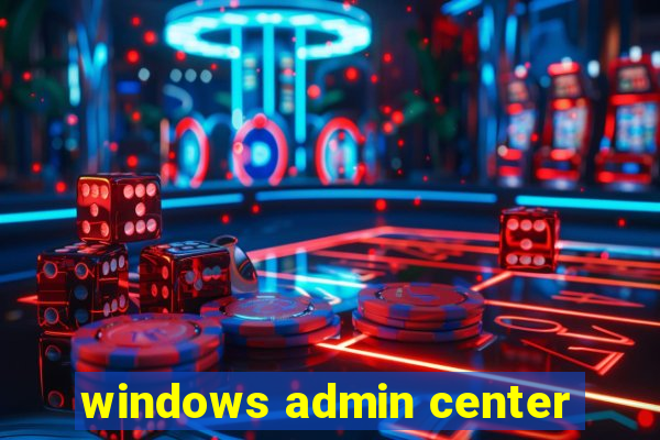 windows admin center